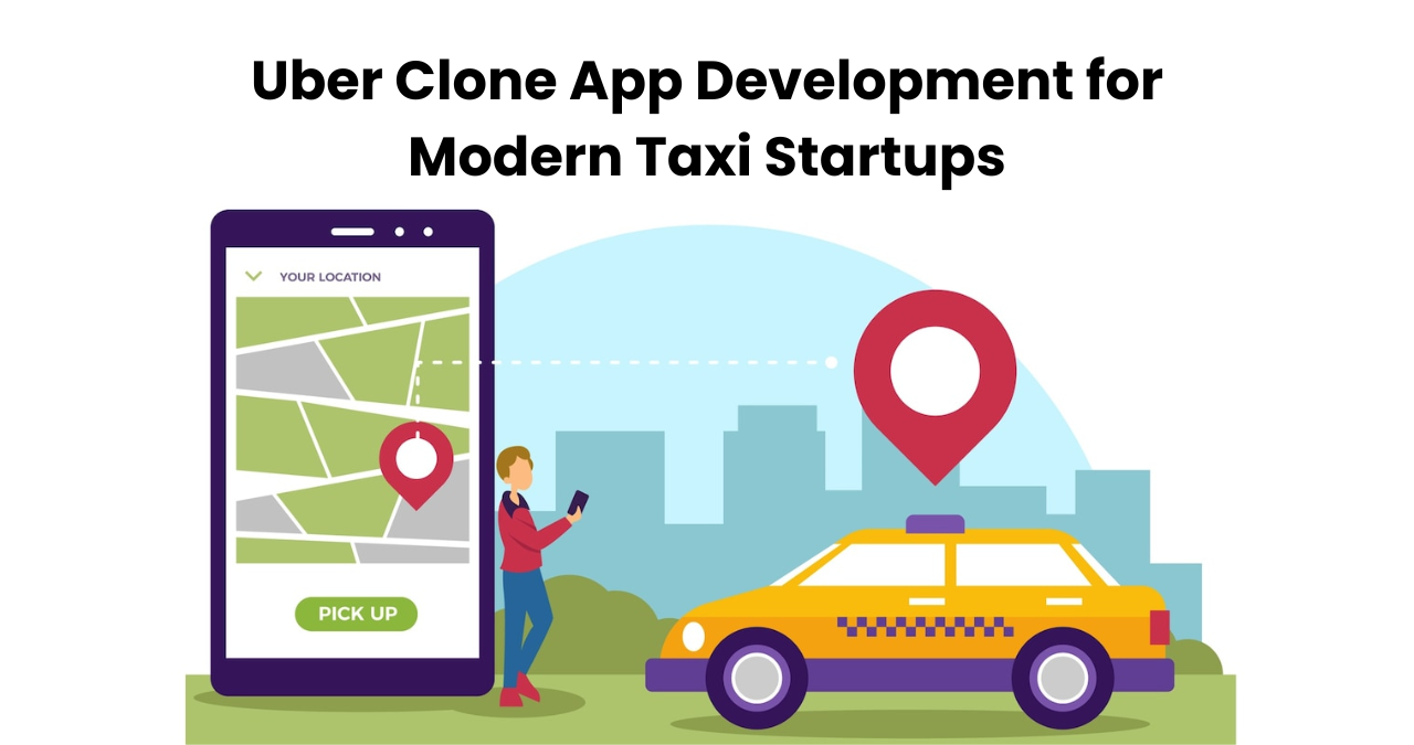 Uber Clone App Development for Modern Taxi Startups